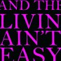 Download And The Livin' Ain't Easy And The Livin' Ain't Easy