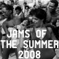Download Jams of the Summer 2008 Jams of the Summer 2008